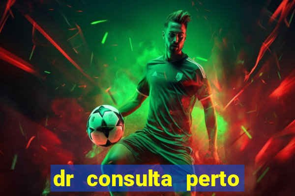 dr consulta perto de mim